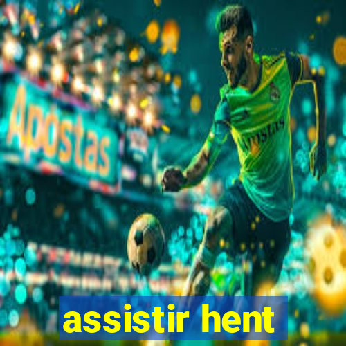 assistir hent